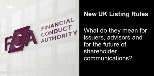 New UK Listing rules: what do they mean for issuers, advisors and the future of shareholder comms?